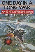 One Day in a Long War - May 10, 1972 Air War North Vietnam by ETHELL, Jeffrey & PRICE, Alfred 
