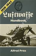 Luftwaffe Handbook 1939 - 1945  by PRICE, Alfred 