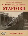 Scenes from the Past - Railways in and Around Stafford by TALBOT, Edward 
