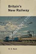 Book cover of Britain's New Railway - Electrification of the London-Midland main lines from Euston to Birmingham, Stoke-on-Trent, Crewe, Liverpool and Manchester by NOCK, O.S. 