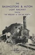 The Basingstoke & Alton Light Railway 1901 - 1936  by GRIFFITH, Edward C. 