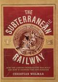Book cover of The Subterranean Railway - How the London Underground was built and how it changed the city forever by WOLMAR, Christian 
