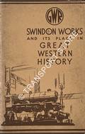 Swindon Works and its Place in Great Western History  by Great Western Railway 