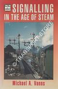Book cover of abc Signalling in the Age of Steam by VANNS, Michael A. 
