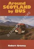 Around Scotland by Bus  by GRIEVES, Robert 