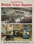 Book cover of The Directory of British Tram Depots  by TURNER, Keith; SMITH, Shirley & SMITH, Paul 