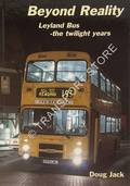 Book cover of Beyond Reality: Leyland Bus - the twilight years by JACK, Doug 