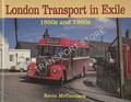 Book cover of London Transport in Exile - 1950s and 1960s by McCORMACK, Kevin 