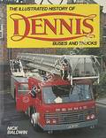 The Illustrated History of Dennis Buses and Trucks  by BALDWIN, Nick 