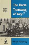 Book cover of The Horse Tramways of York  by MURRAY, Hugh 