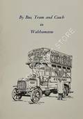 Book cover of By Bus, Tram and Coach in Walthamstow  by THOMSON, L.A. 
