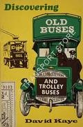 Discovering Old Buses and Trolleybuses  by KAYE, David 