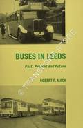 Buses in Leeds - Past, Present and Future by MACK, Robert F. 