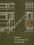 Public Transport in Leicester 1874 - 1961  by CLARKE, D. T-D.; WATERS, B.H. & SMITH, D.R.